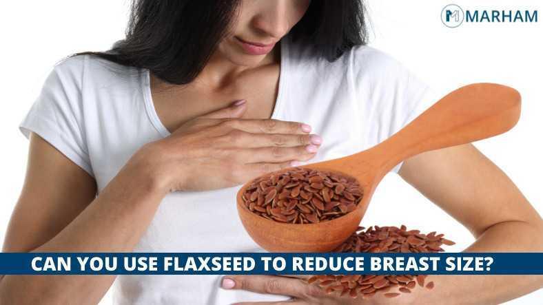 Does Flaxseed Reduce Breast Size? The Truth! | Marham