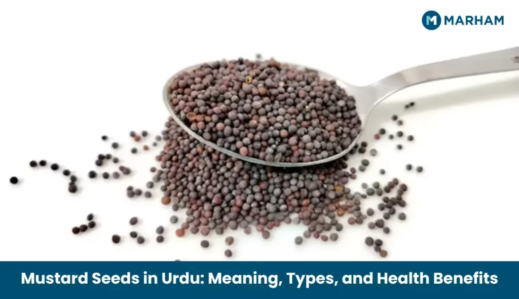Mustard Seeds in Urdu_ Meaning, Types, and Health Benefits