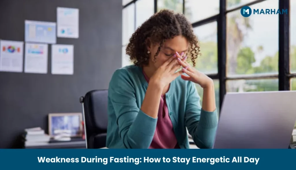 Weakness During Fasting: How to Stay Energetic All Day Weakness During Fasting_ How to Stay Energetic All Day