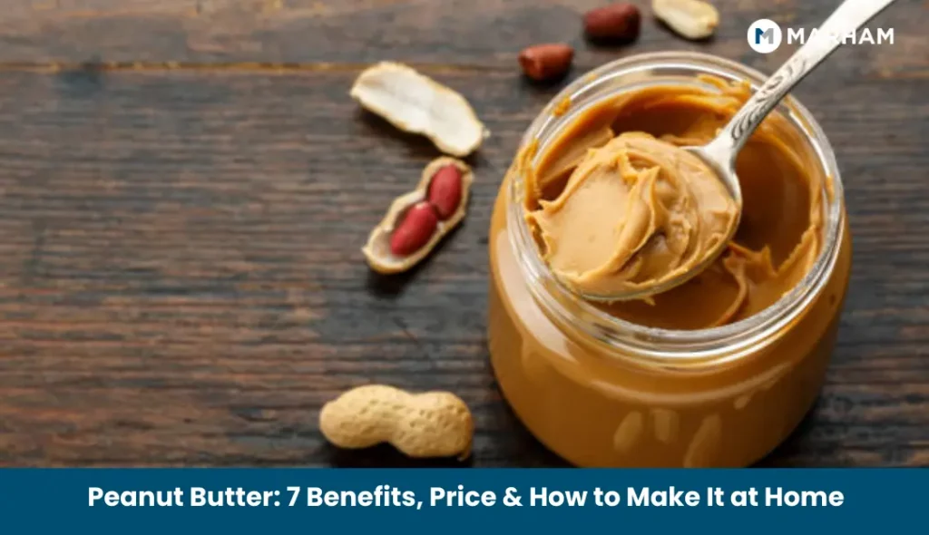 Peanut Butter: 7 Benefits, Price & How to Make It at Home Peanut Butter_ 7 Benefits, Price & How to Make It at Home