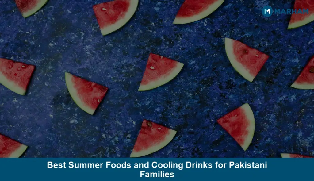Best Summer Foods and Cooling Drinks for Pakistani Families