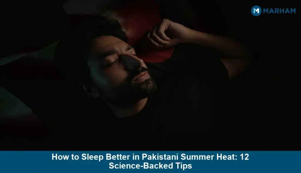 How to Sleep Better in Pakistani Summer Heat: 12 Science-Backed Tips