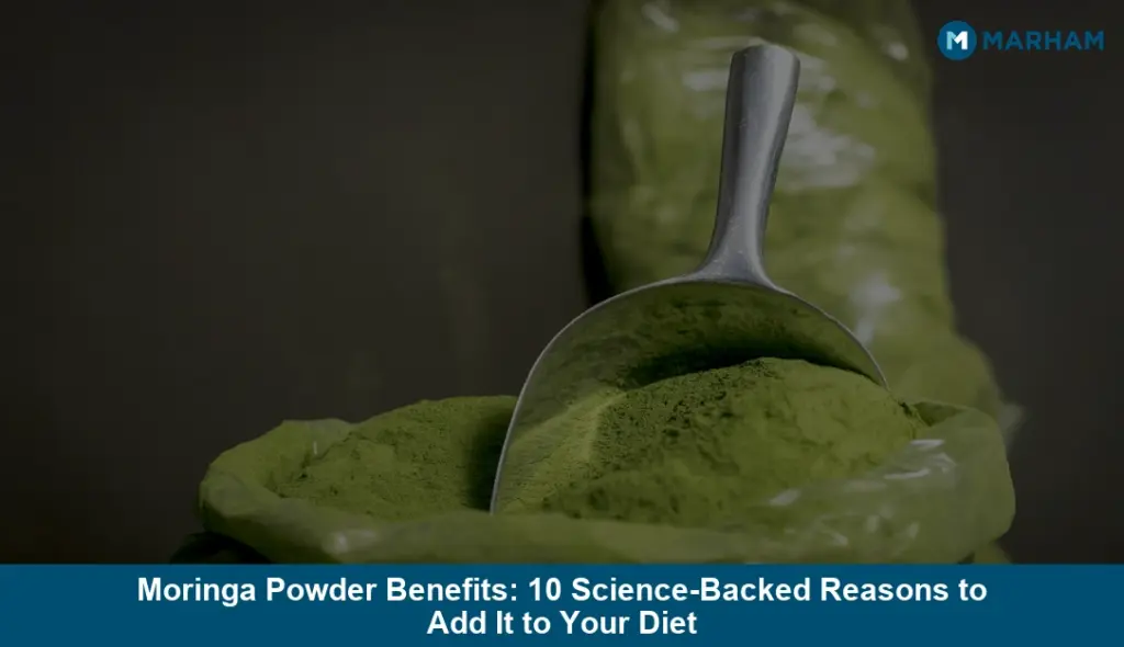 Moringa Powder Benefits: 10 Science-Backed Reasons to Add It to Your Diet