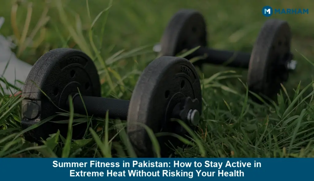 Summer Fitness in Pakistan: How to Stay Active in Extreme Heat Without Risking Your Health
