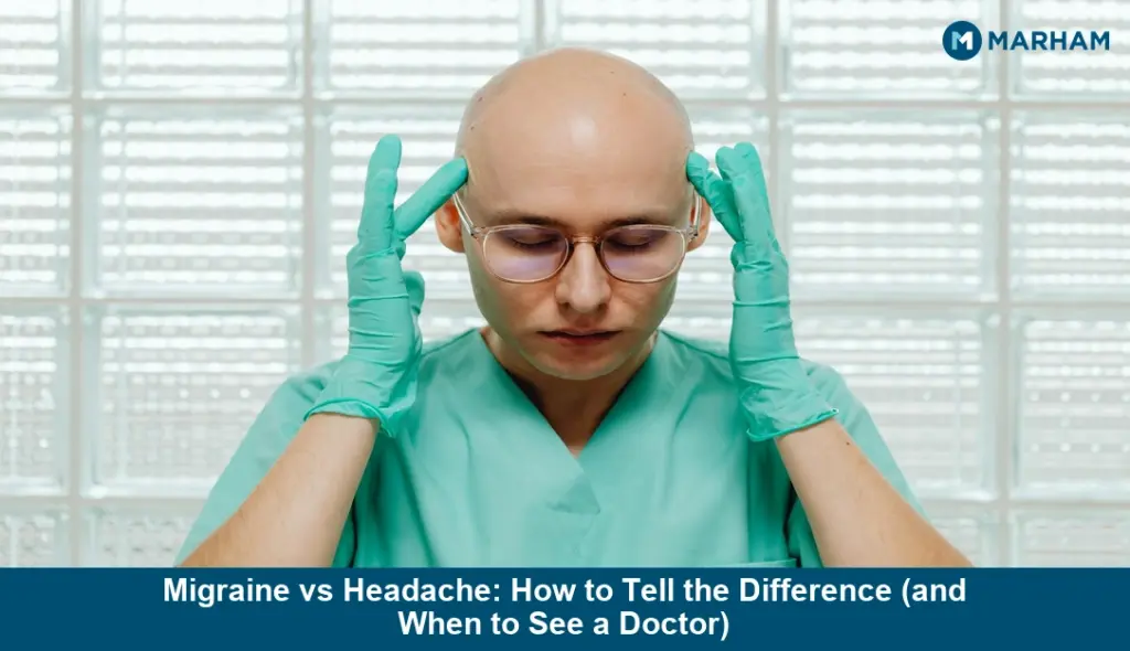 Migraine vs Headache: How to Tell the Difference (and When to See a Doctor)