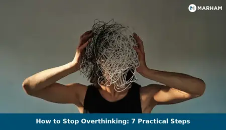How to Stop Overthinking: 7 Practical Steps How to Stop Overthinking: 7 Practical Steps